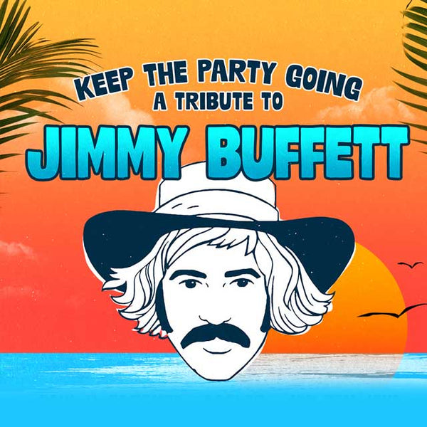 Keep The Party Going: A Tribute To Jimmy Buffett - Thursday, April 11th