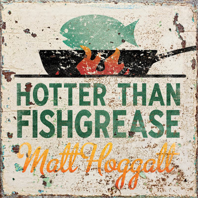 Matt Hoggatt Hotter Than Fish Grease